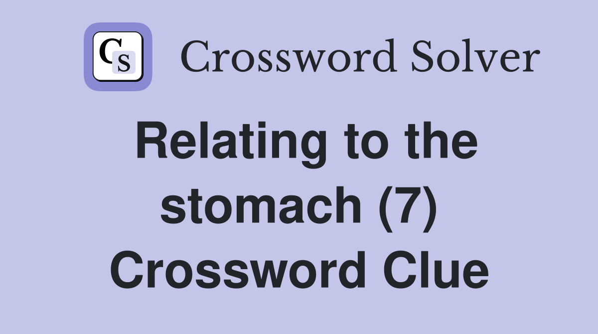 Relating to the stomach 7 crossword clue answers crossword solver